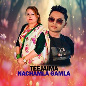 Teejaima Nachamla Gamla (feat. Pashupati Sharma)