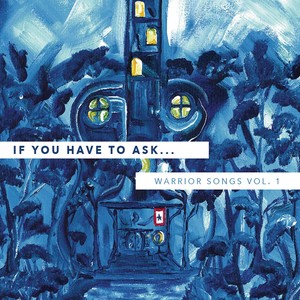 If You Have to Ask: Warrior Songs, Vol. 1