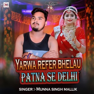 Yarwa Refer Bhelau Patna Se Delhi