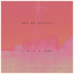 math and molecules (s m s n remix)