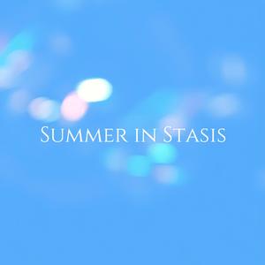 Summer in Stasis