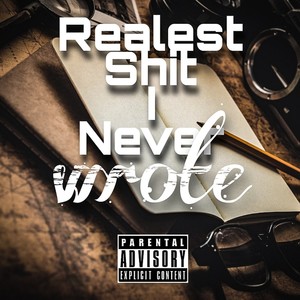 Realest **** I Never Wrote (Explicit)