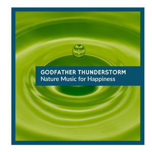 Godfather Thunderstorm - Nature Music for Happiness