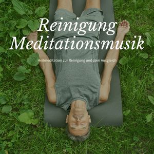 Reinigung Meditationsmusik: Heilmeditation zur Reinigung und zum Ausgleich