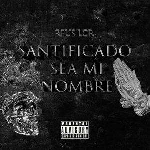 SANTIFICADO SEA MI NOMBRE (Explicit)