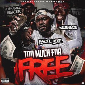 Too much for free (feat. Willie Blaze & KuttaGang JBlackk) [Explicit]