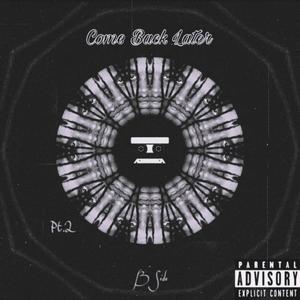 Come Back Later, Pt. 2 (Explicit)