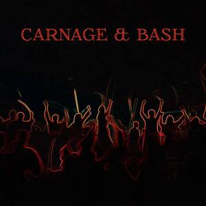 Carnage & Bash