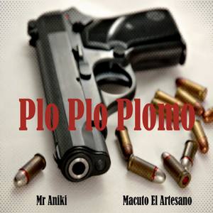 Plo Plo Plomo(feat. Macuto El Artesano) (Explicit)