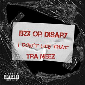 I DON'T LIKE THAT (feat. Tra Neez) (Explicit)
