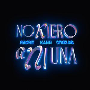 No Kiero A Ni Una (feat. Cruz AG & Hache Torres) [Explicit]