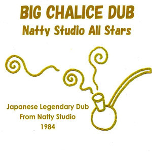 Big Chalice Dub / Natty Studio All Stars  -  Japanese Legendary Dub From Natty Studio 1984