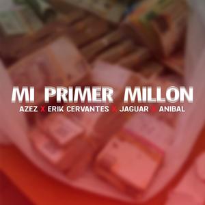 Mi Primer Millon (feat. Jaguar, Azez, Anibal & Erik Cervantes)