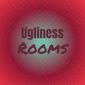 Ugliness Rooms