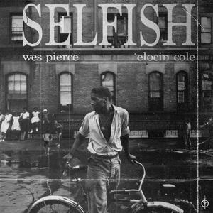 wes pierce - selfish (feat. Elocin Cole)