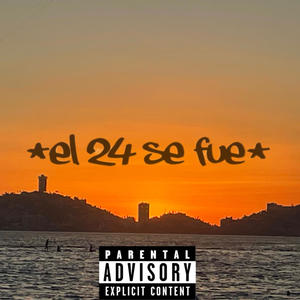 EL 24 SE FUE..... (Explicit)