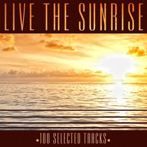 Live the Sunrise - 100 Selected Chill Out Tracks