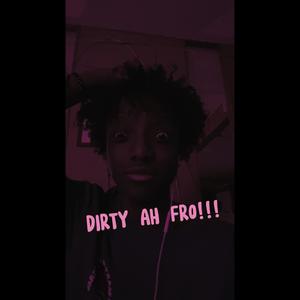 Dirty ah fro (Explicit)