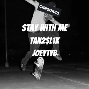 Stay With Me (feat. JoeyTYB)