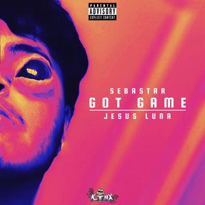 GOT GAME (feat. Jesus Luna) (Explicit)