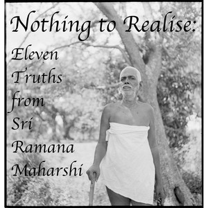 Nothing to Realise: Eleven Truths from Sri Ramana Maharshi