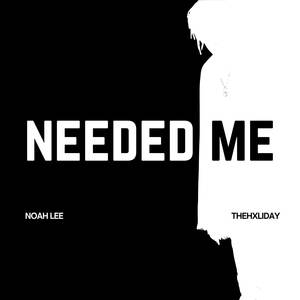 Needed Me