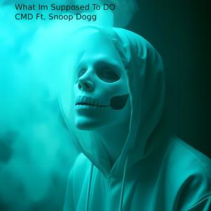 What Im Supposed To Do (feat. Snoop Dogg) (Explicit)