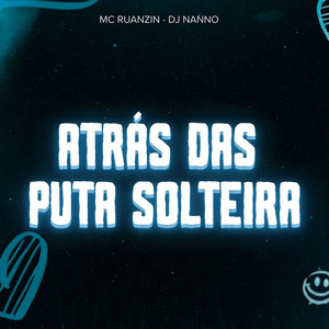ATRÁS DAS PUTA SOLTEIRA (Explicit)