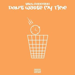 Dont Waste My Time (Explicit)