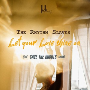Let Your Love Shine On (Save The Robots Remix)