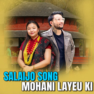 SALAIJO SONG MOHANI LAYEU KI