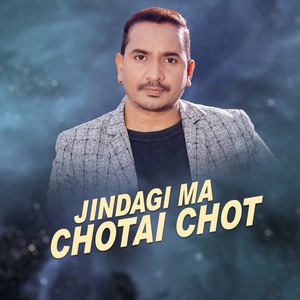Jindagi ma Chotai Chot