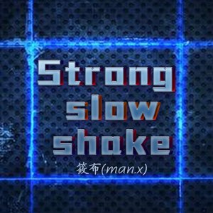 Strong slow shake