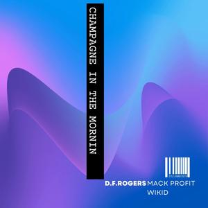 champagne in the mornin (feat. MACK PROFIT & WIKID) (Explicit)