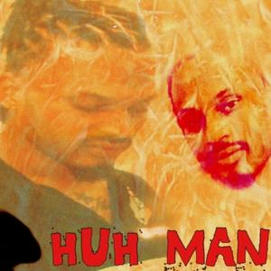HUH MAN (Explicit)