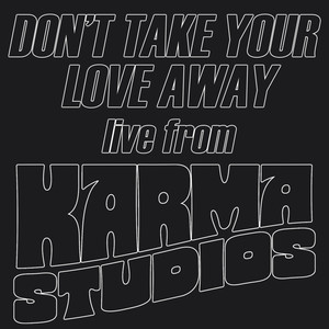 Don’t Take Your Love Away