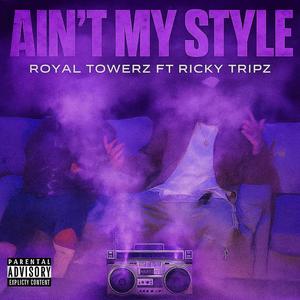 Aint My Style (feat. Royal Towerz & RickyTripz) (Explicit)