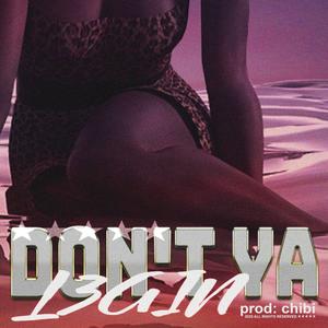 Don't Ya (Explicit)