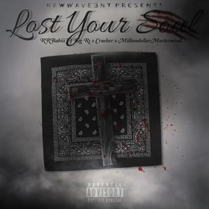 Lost Your Soul (feat. Big Rs, Crusher & Milliondollarmastermind) [Explicit]