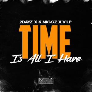 Time is all i have (feat. VIP & K Niggz) [Explicit]