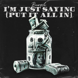 I'm Just Saying (Put It All In) [Explicit]