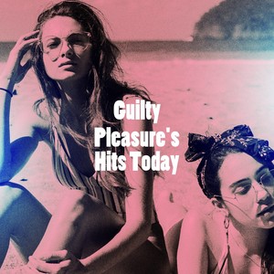 Guilty Pleasure's Hits Today