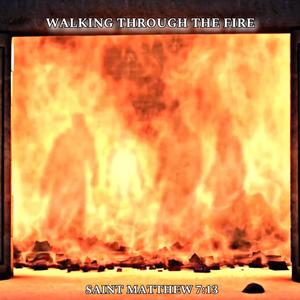 Walking Through The Fire