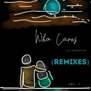 WHO CARES (REMIXES) [Explicit]