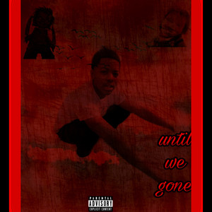 Until We Gone (Explicit)