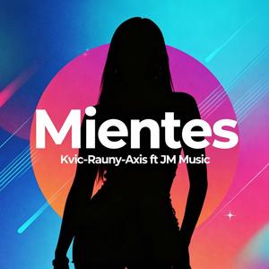 Mientes (feat. Kvic, Rauny & Axis)