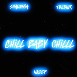 Chill baby chill (feat. Nazzp & Shaunmia) [Explicit]