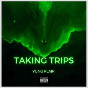 Yung Flair - Taking Trips (Explicit)