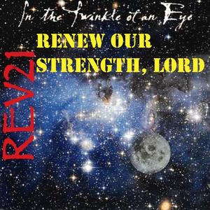 Renew our strength, Lord