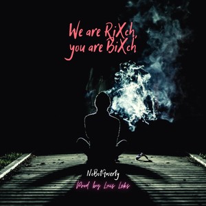 We Are Rixch, You Are Bixch (Explicit)